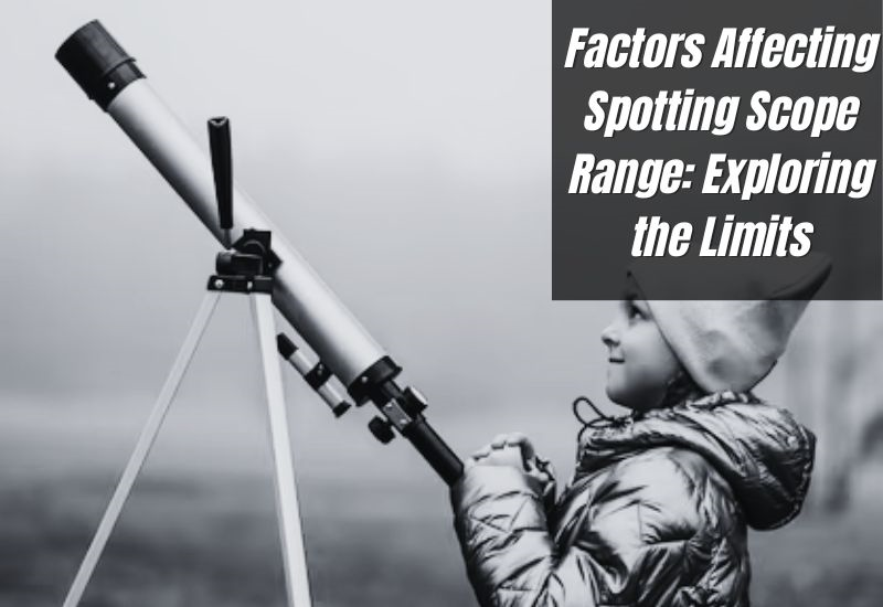 Factors Affecting Spotting Scope Range: Exploring the Limits