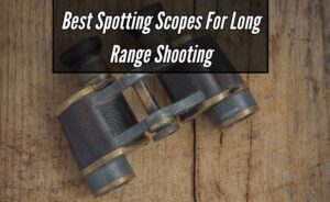Best Spotting Scope For Long Range Shooting