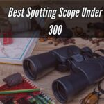 Best Spotting Scope Under 300