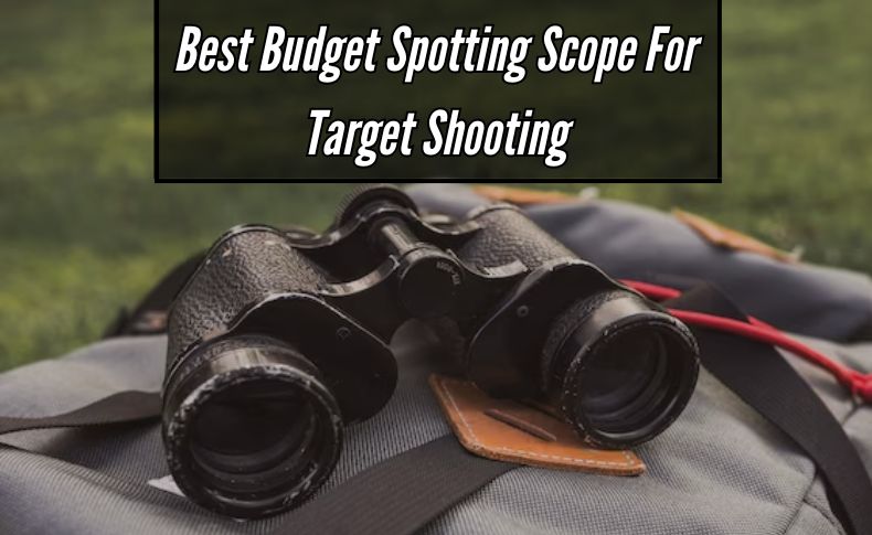 Best Budget Spotting Scope For Target Shooting