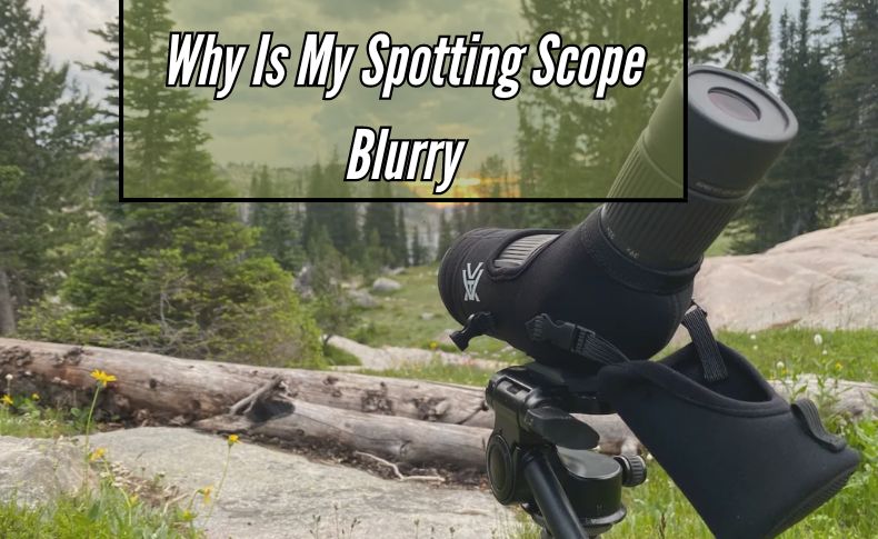 Why Is My Spotting Scope Blurry