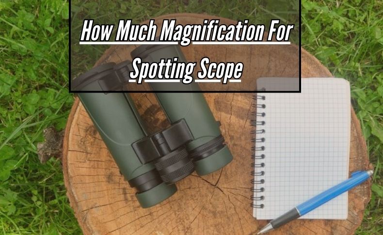 How Much Magnification For Spotting Scope