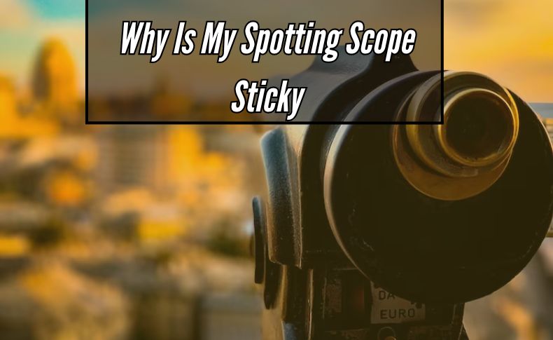Why Is My Spotting Scope Sticky