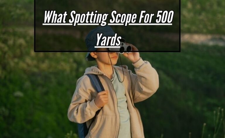 What Spotting Scope For 500 Yards