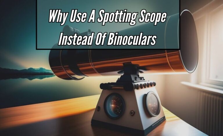 Why Use A Spotting Scope Instead Of Binoculars