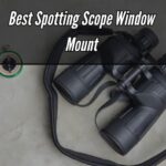 Best Spotting Scope Window Mount