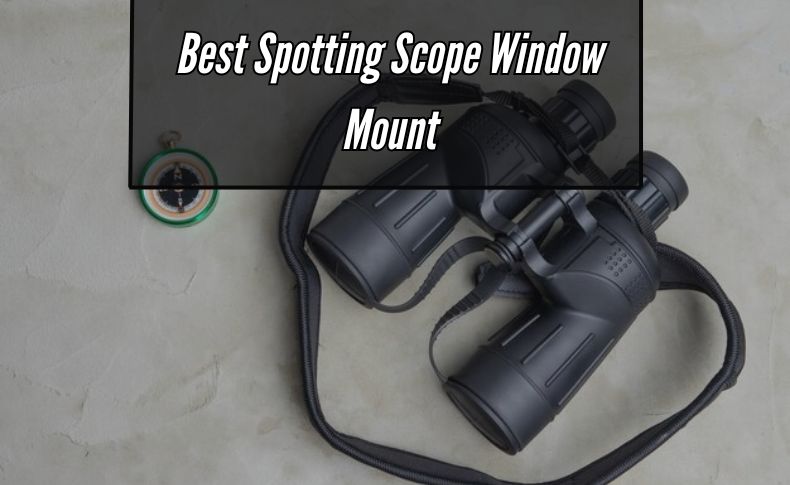 Best Spotting Scope Window Mount