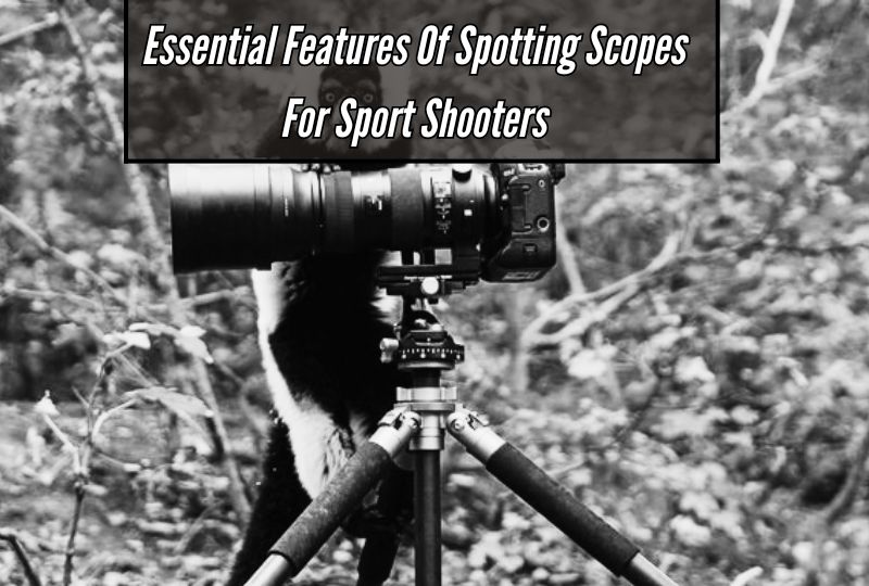 Essential Features of Spotting Scopes for Sport Shooters