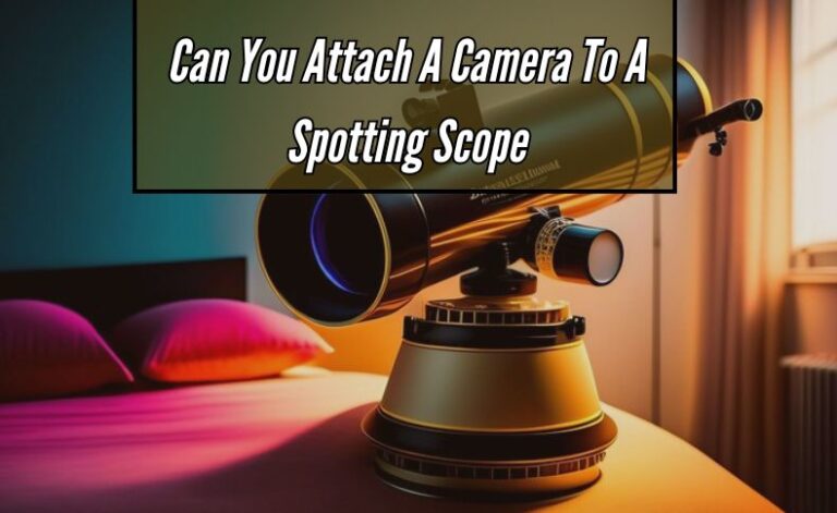 Can You Attach A Camera To A Spotting Scope