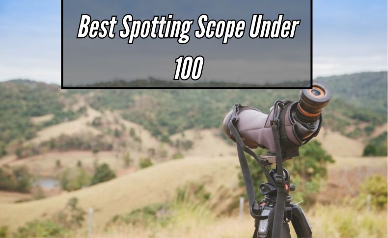 Best Spotting Scope Under 100