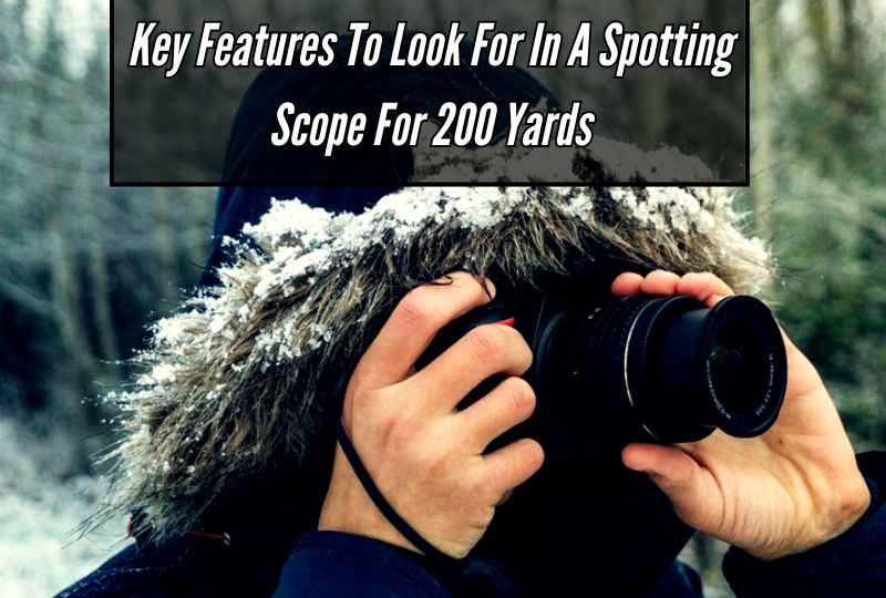 Key Features to Look for in a Spotting Scope for 200 Yards