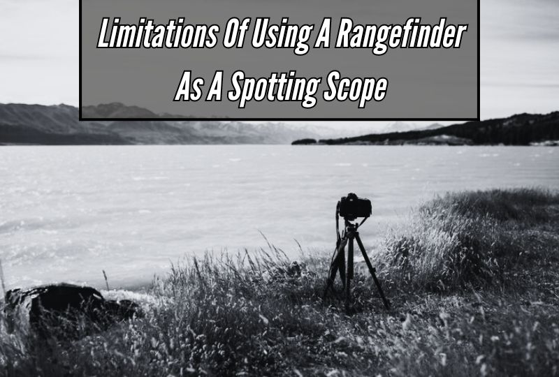 Limitations of Using a Rangefinder as a Spotting Scope