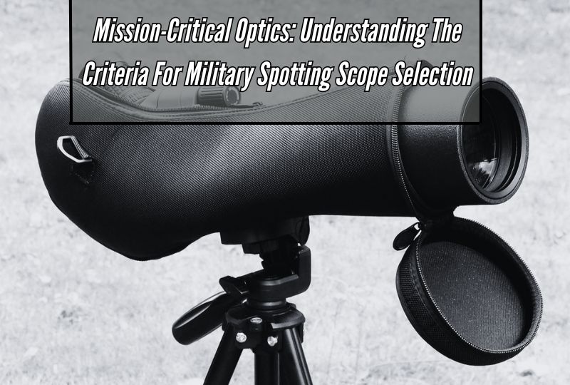 Elite Vision: How Military Spotting Scopes Enhance Surveillance and Reconnaissance