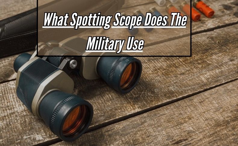 What Spotting Scope Does The Military Use