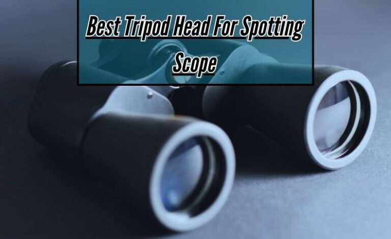 Best Tripod Head For Spotting Scope